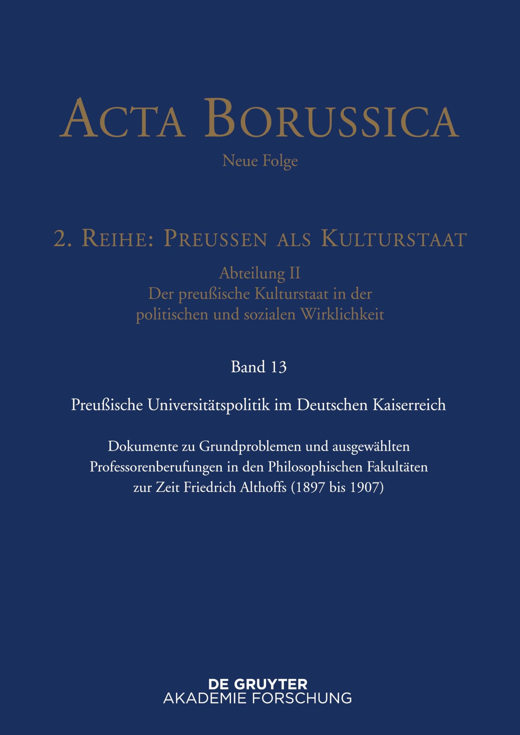 Preußische Universitätspolitik im Deutschen Kaiserreich: Dokumente zu Grundproblemen und ausgewählten Professorenberufungen in den Philosophischen ... 1907) (Acta Borussica - Neue Folge, Band 13) Contemporary literature Books