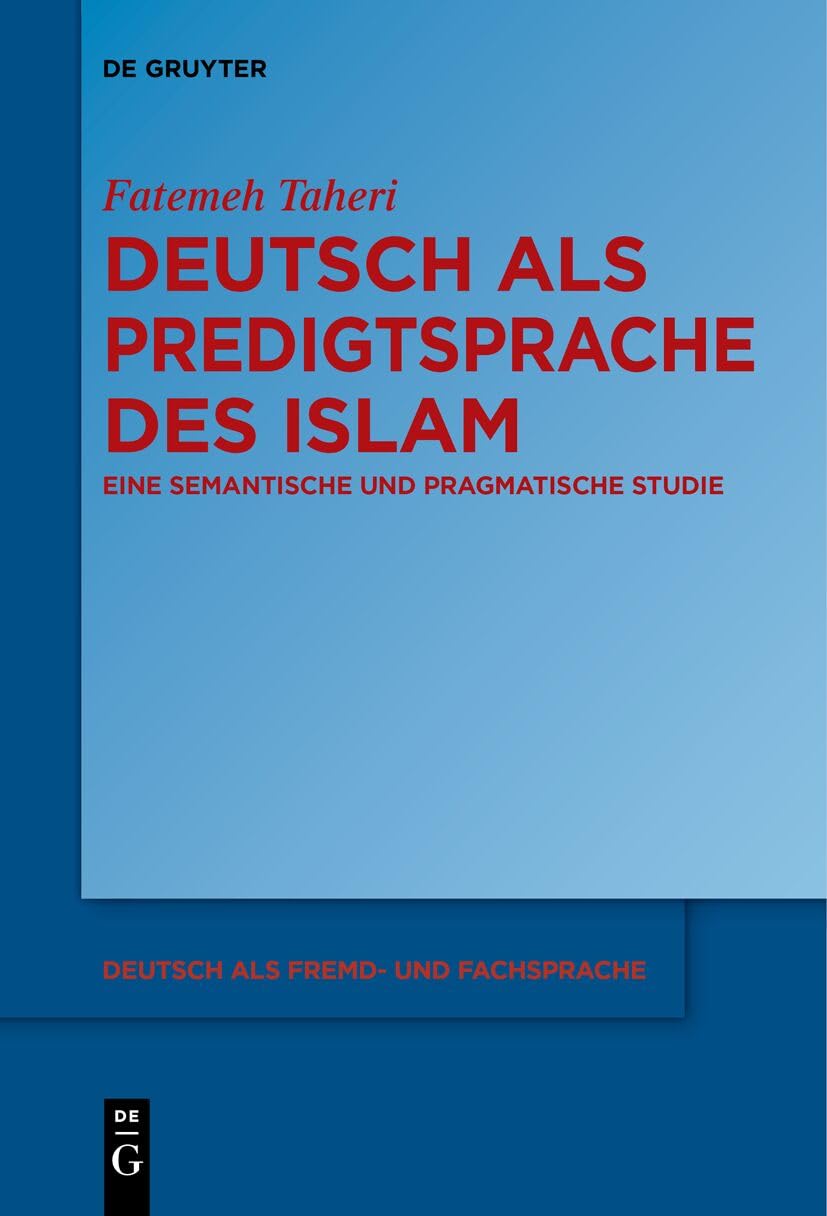 Deutsch als Predigtsprache des Islam: Eine semantische und pragmatische Studie (Deutsch als Fremd- und Fachsprache, 2, Band 2) Social Sciences
