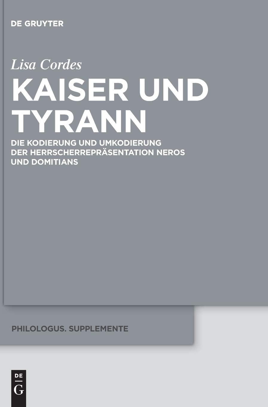 Kaiser und Tyrann: Die Kodierung und Umkodierung der Herrscherrepräsentation Neros und Domitians (Philologus. Supplemente / Philologus. Supplementary Volumes, 8, Band 8) Business & Technology