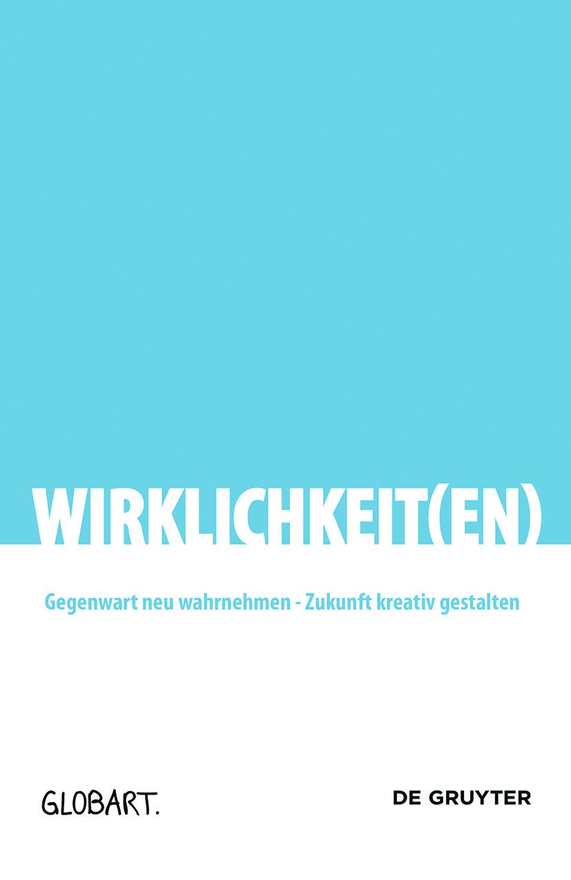 Wirklichkeit(en): Gegenwart neu wahrnehmen - Zukunft kreativ gestalten (GLOBArt) Film, Art & Culture