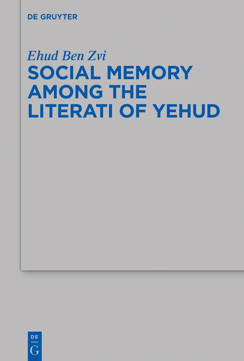 Social Memory among the Literati of Yehud (Beihefte zur Zeitschrift für die alttestamentliche Wissenschaft, 509) Natural Sciences