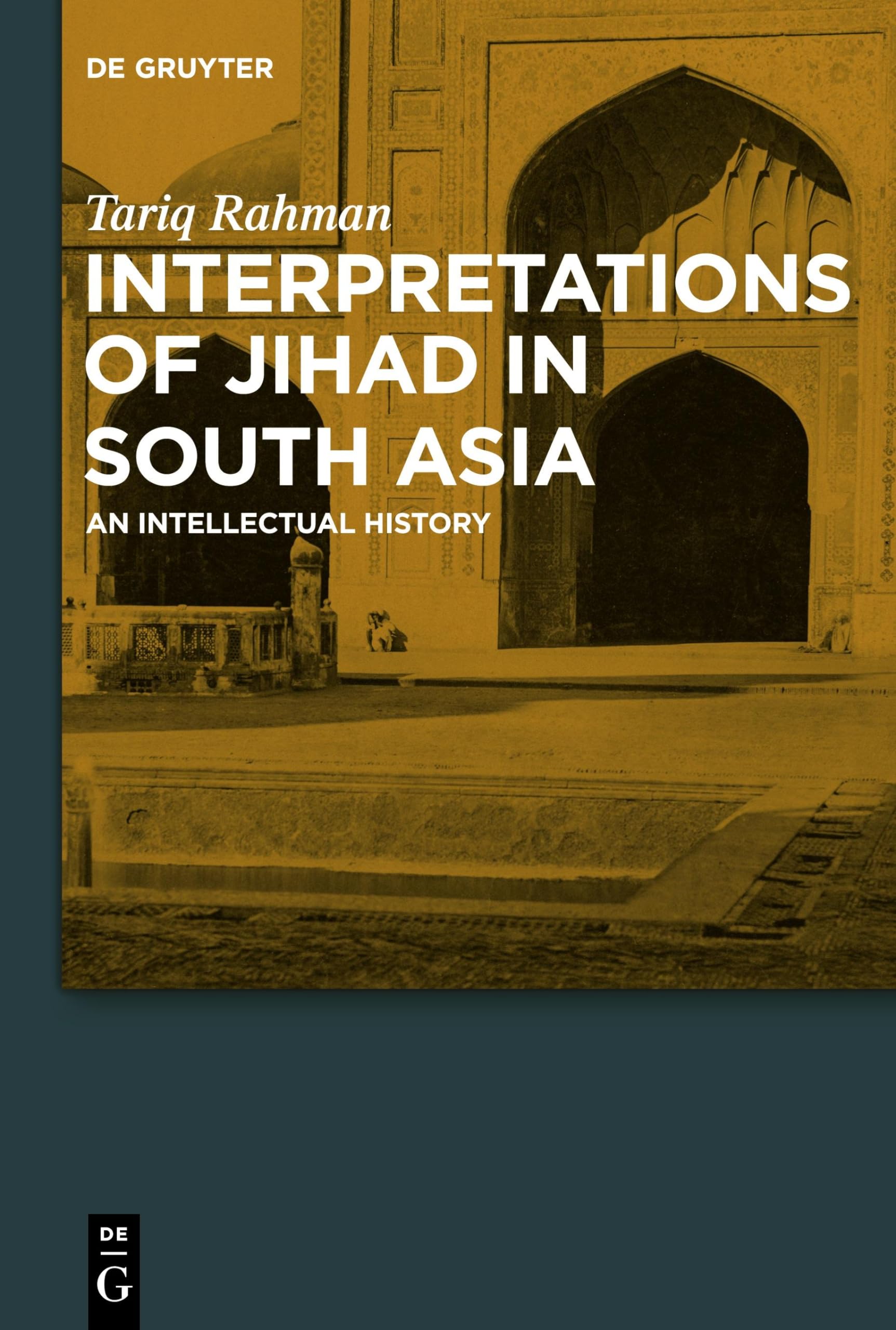 Interpretations of Jihad in South Asia: An Intellectual History Politics & History