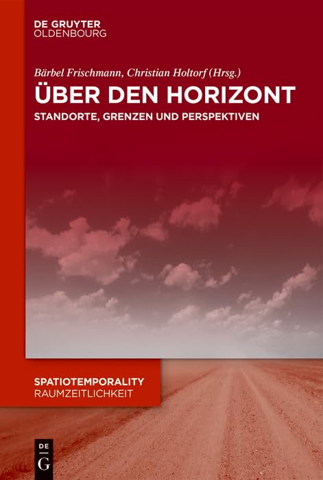 Über den Horizont: Standorte, Grenzen und Perspektiven (SpatioTemporality / RaumZeitlichkeit, 5) Philosophy