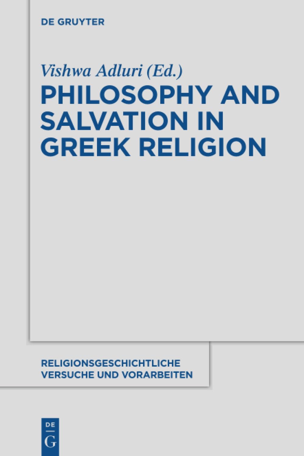 Philosophy and Salvation in Greek Religion (Religionsgeschichtliche Versuche und Vorarbeiten, 60, Band 60) Philosophy