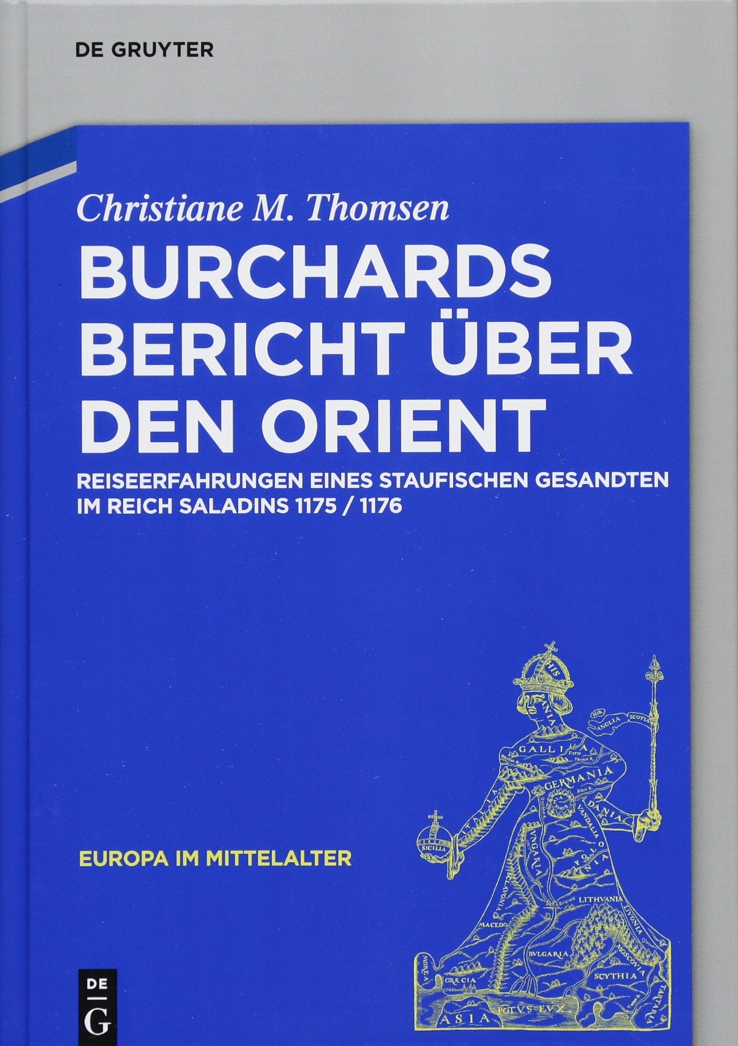 Burchards Bericht über den Orient: Reiseerfahrungen eines staufischen Gesandten im Reich Saladins 1175/1176 (Europa im Mittelalter, 29) General education