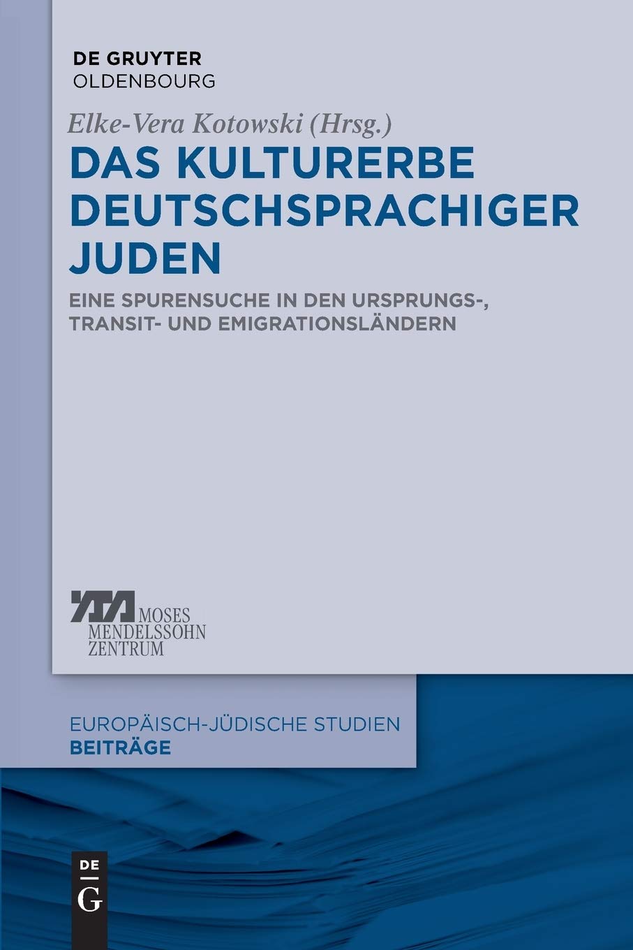 Das Kulturerbe deutschsprachiger Juden: Eine Spurensuche in den Ursprungs-, Transit- und Emigrationsländern (Europäisch-jüdische Studien – Beiträge, 9, Band 9) Social Sciences