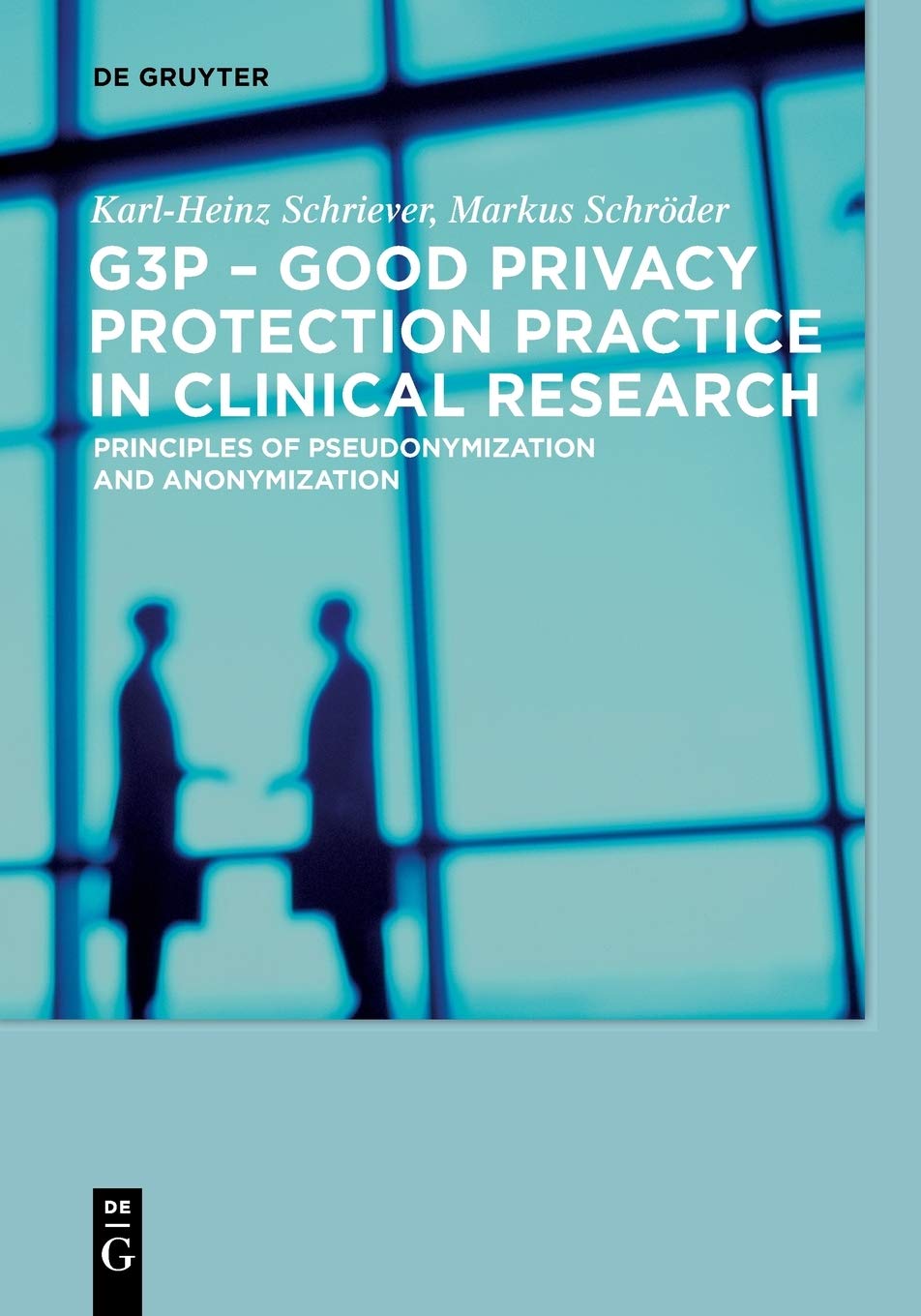 G3P - Good Privacy Protection Practice in Clinical Research: Principles of Pseudonymization and Anonymization Medicine