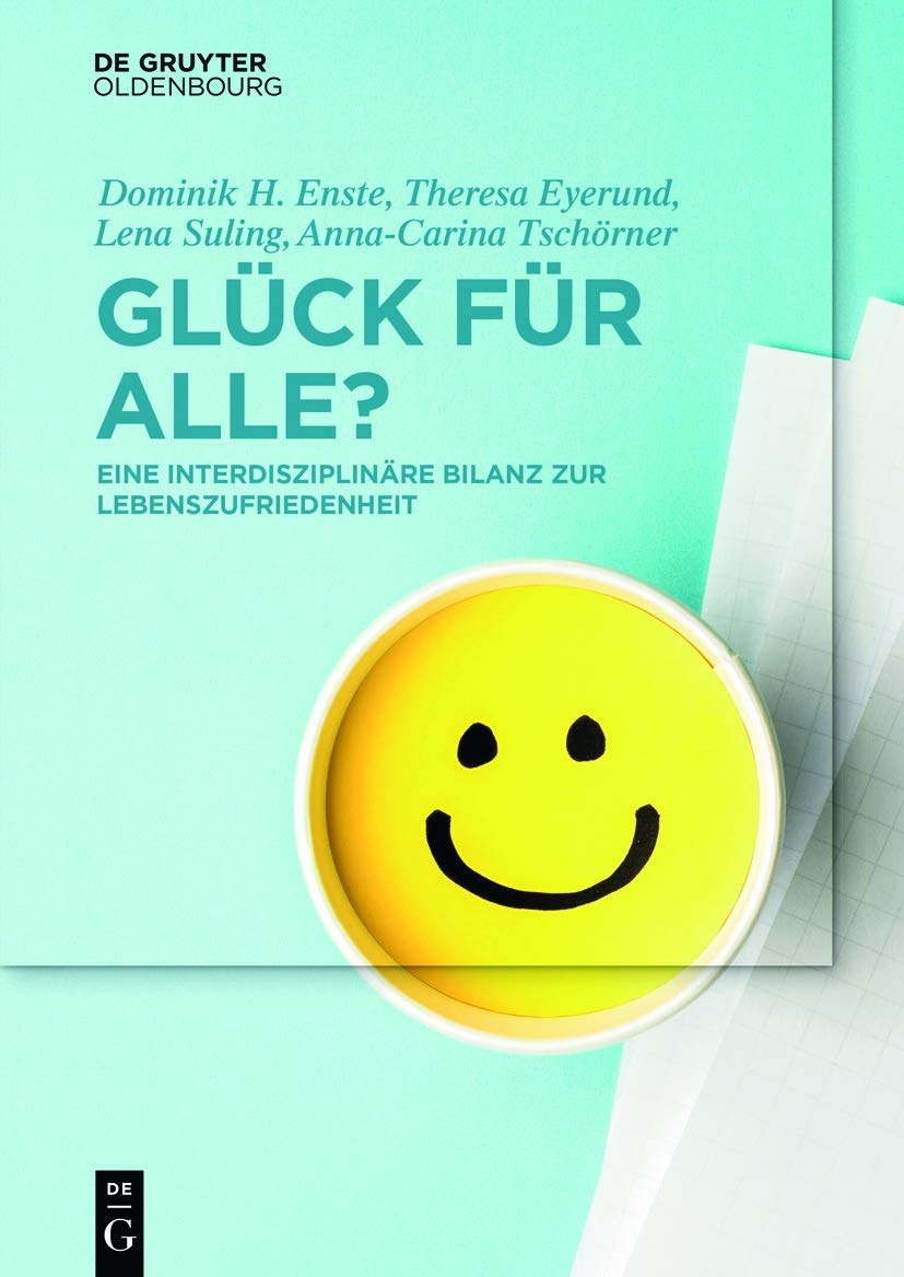 Glück für Alle?: Eine interdisziplinäre Bilanz zur Lebenszufriedenheit (De Gruyter Studium) Law