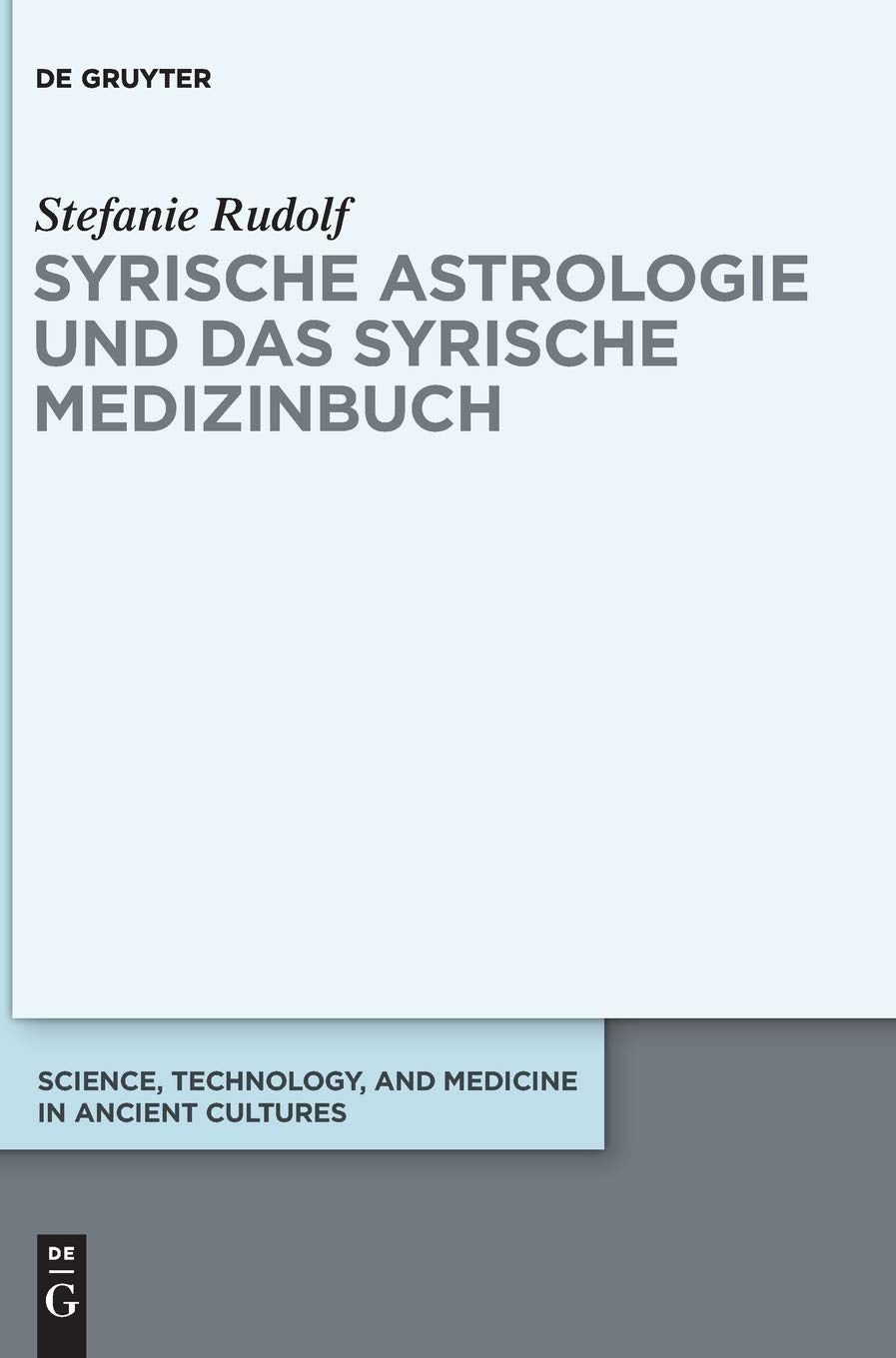 Syrische Astrologie und das Syrische Medizinbuch: Dissertationsschrift (Science, Technology, and Medicine in Ancient Cultures, 7, Band 7) Medicine