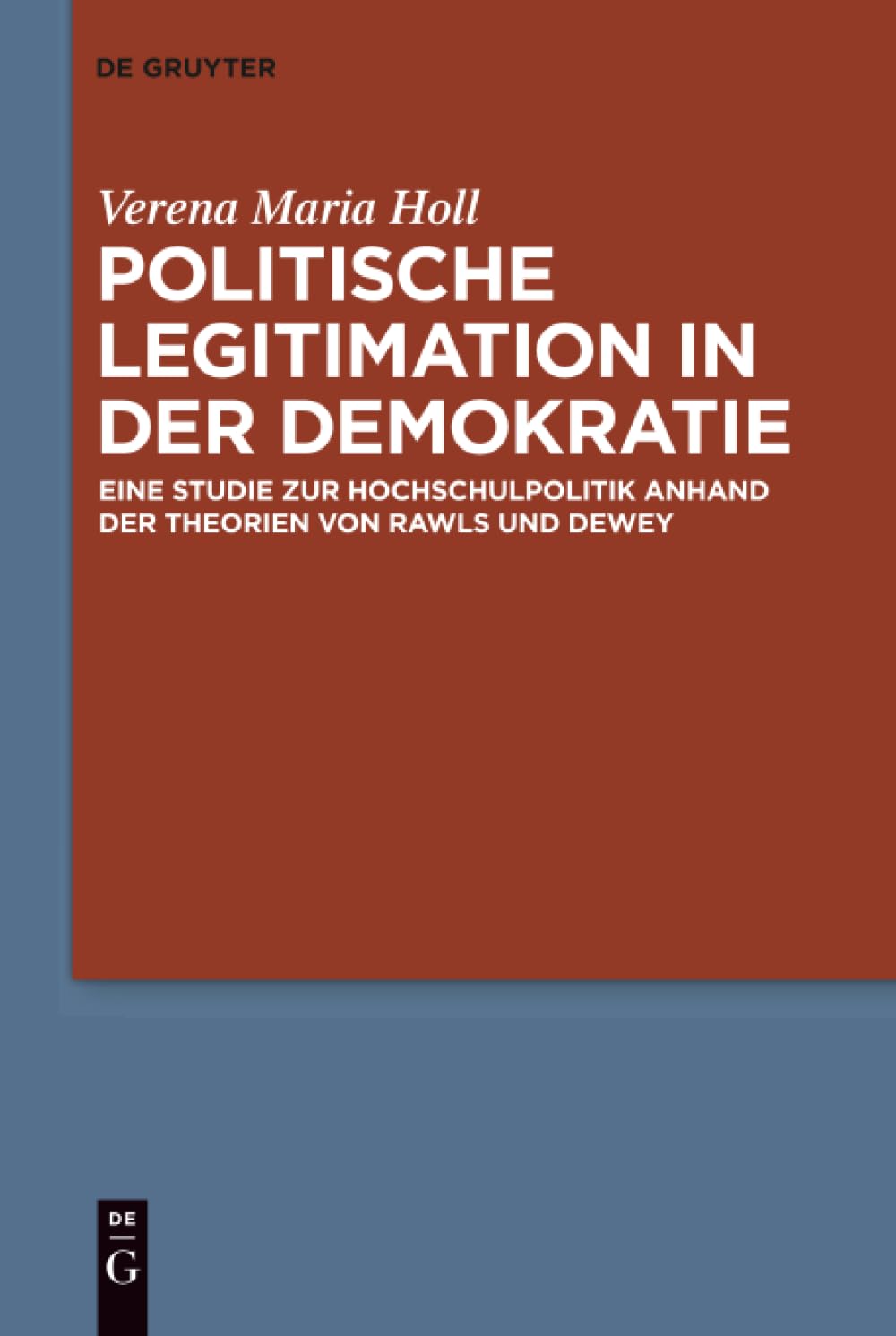 Politische Legitimation in der Demokratie: Eine Studie zur Hochschulpolitik anhand der Theorien von Rawls und Dewey Philosophy