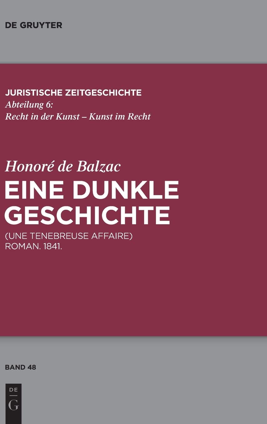Honoré de Balzac, Eine dunkle Geschichte: Une ténébreuse affaire. Roman. 1841. (Juristische Zeitgeschichte / Abteilung 6, 48, Band 48) Law