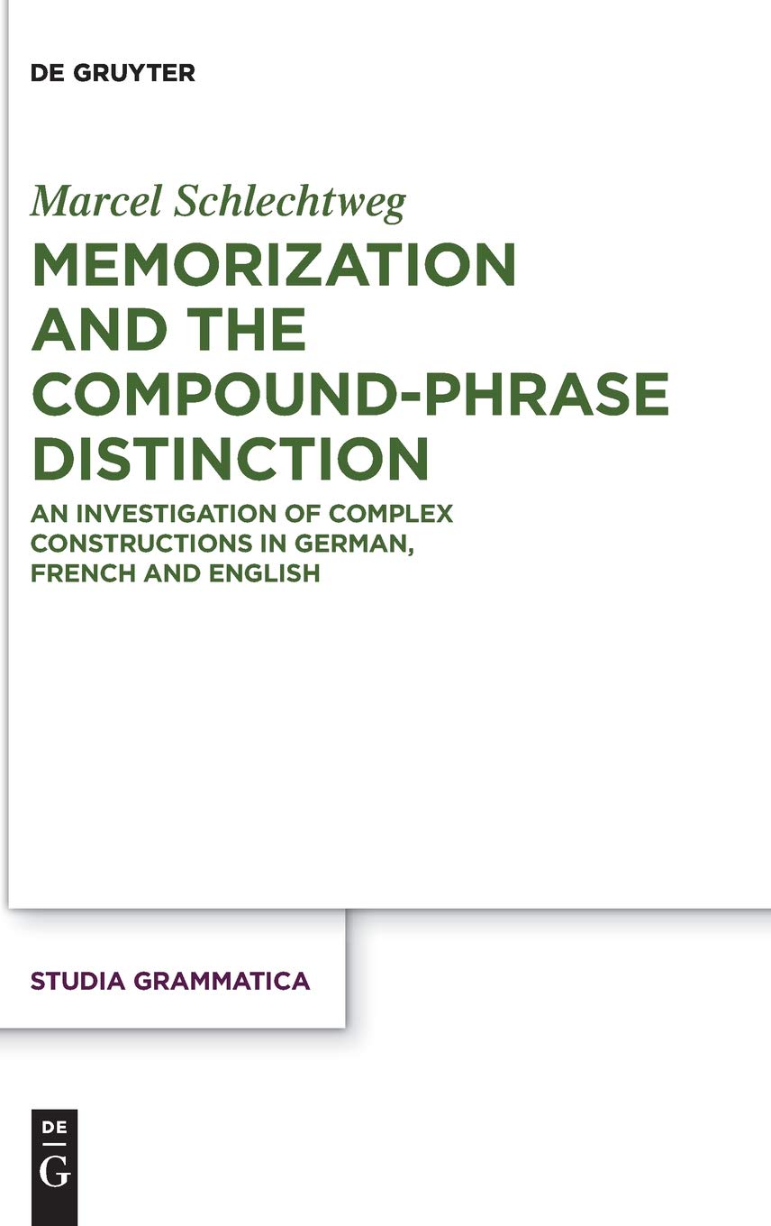 Memorization and the Compound-Phrase Distinction: An Investigation of Complex Constructions in German, French and English (Studia grammatica, 82) Social Sciences