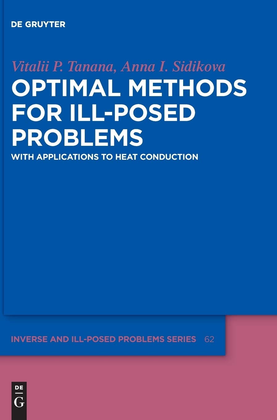 Optimal Methods for Ill-Posed Problems: With Applications to Heat Conduction (Inverse and Ill-Posed Problems Series, 62) Business & Technology