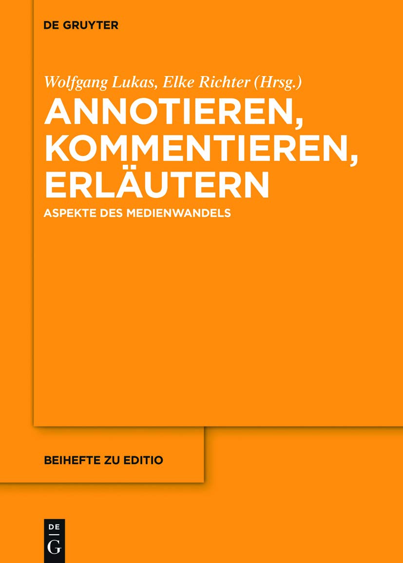 Annotieren, Kommentieren, Erläutern: Aspekte des Medienwandels (editio / Beihefte, 47, Band 47) Social Sciences