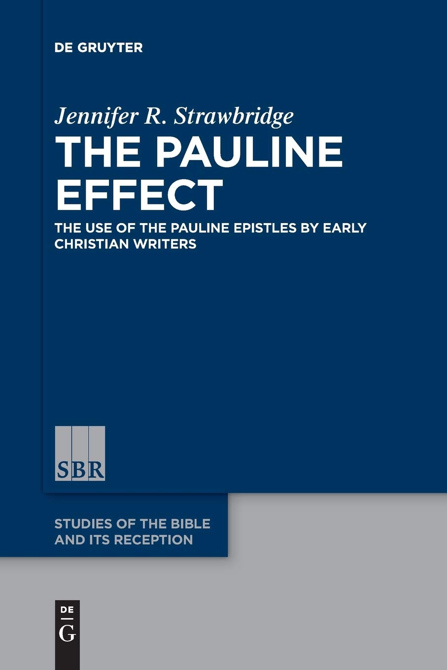 The Pauline Effect: The Use of the Pauline Epistles by Early Christian Writers (Studies of the Bible and Its Reception (SBR), 5, Band 5) Philosophy