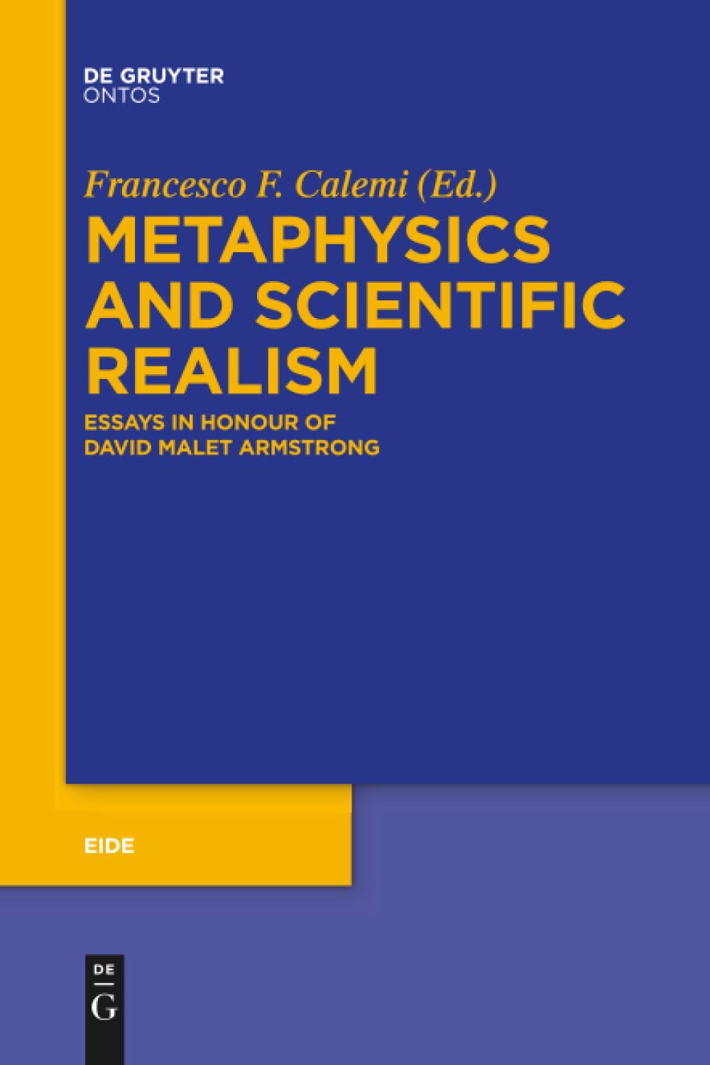 Metaphysics and Scientific Realism: Essays in Honour of David Malet Armstrong (Eide, 9, Band 9) Philosophy