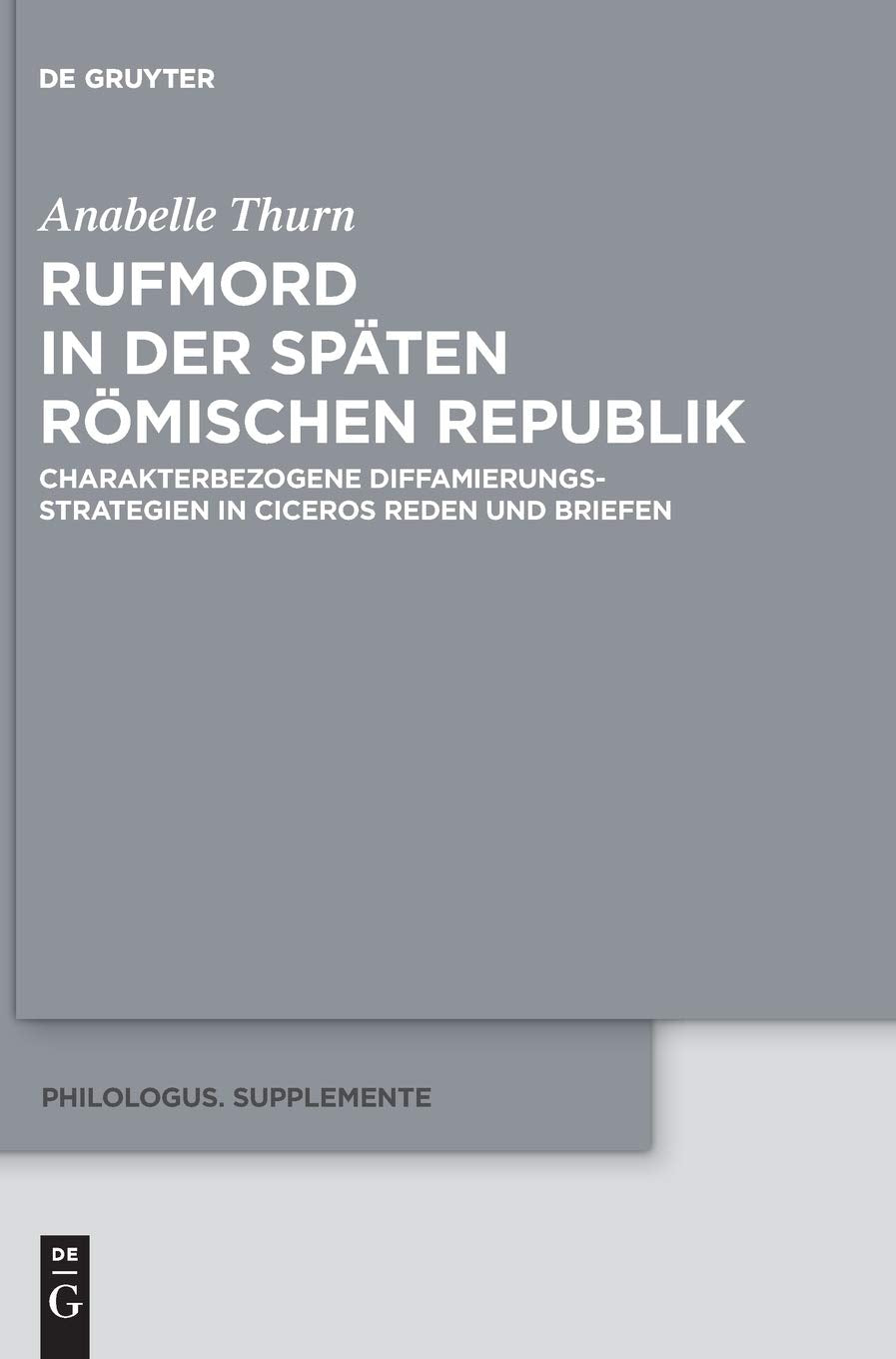 Rufmord in der späten römischen Republik: Charakterbezogene Diffamierungsstrategien in Ciceros Reden und Briefen (Philologus. Supplemente / Philologus. Supplementary Volumes, 11, Band 11) Contemporary literature Books