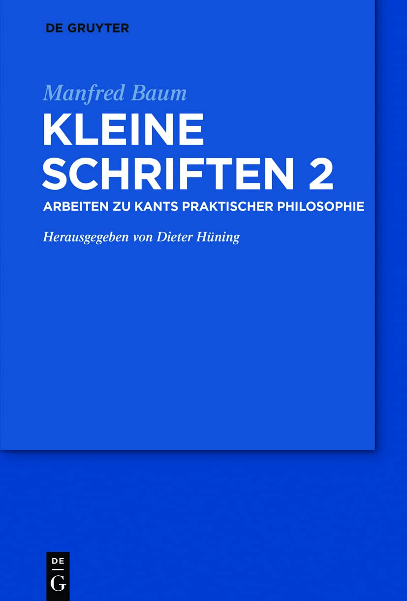 Arbeiten zur praktischen Philosophie Kants (Kleine Schriften, Band 2) Philosophy