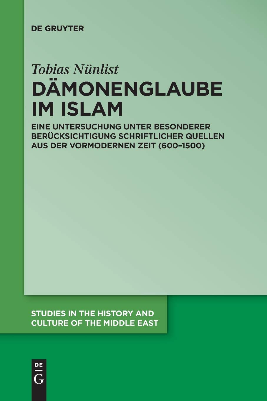 Dämonenglaube im Islam: Eine Untersuchung unter besonderer Berücksichtigung schriftlicher Quellen aus der vormodernen Zeit (600-1500) (Studies in the ... and Culture of the Middle East, 28, Band 28) Philosophy