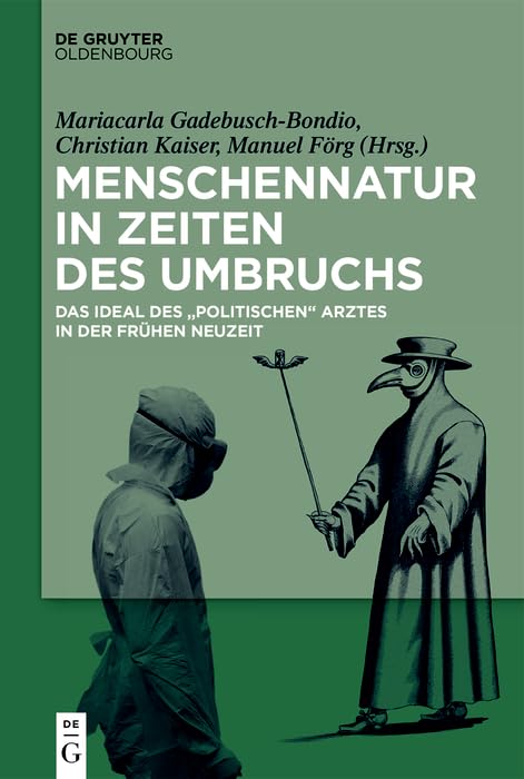 Menschennatur in Zeiten des Umbruchs: Das Ideal des politischen Arztes in der Frühen Neuzeit Social Sciences