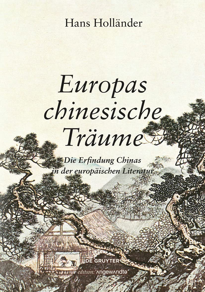 Europas chinesische Träume: Die Erfindung Chinas in der europäischen Literatur (Edition Angewandte) Film, Art & Culture