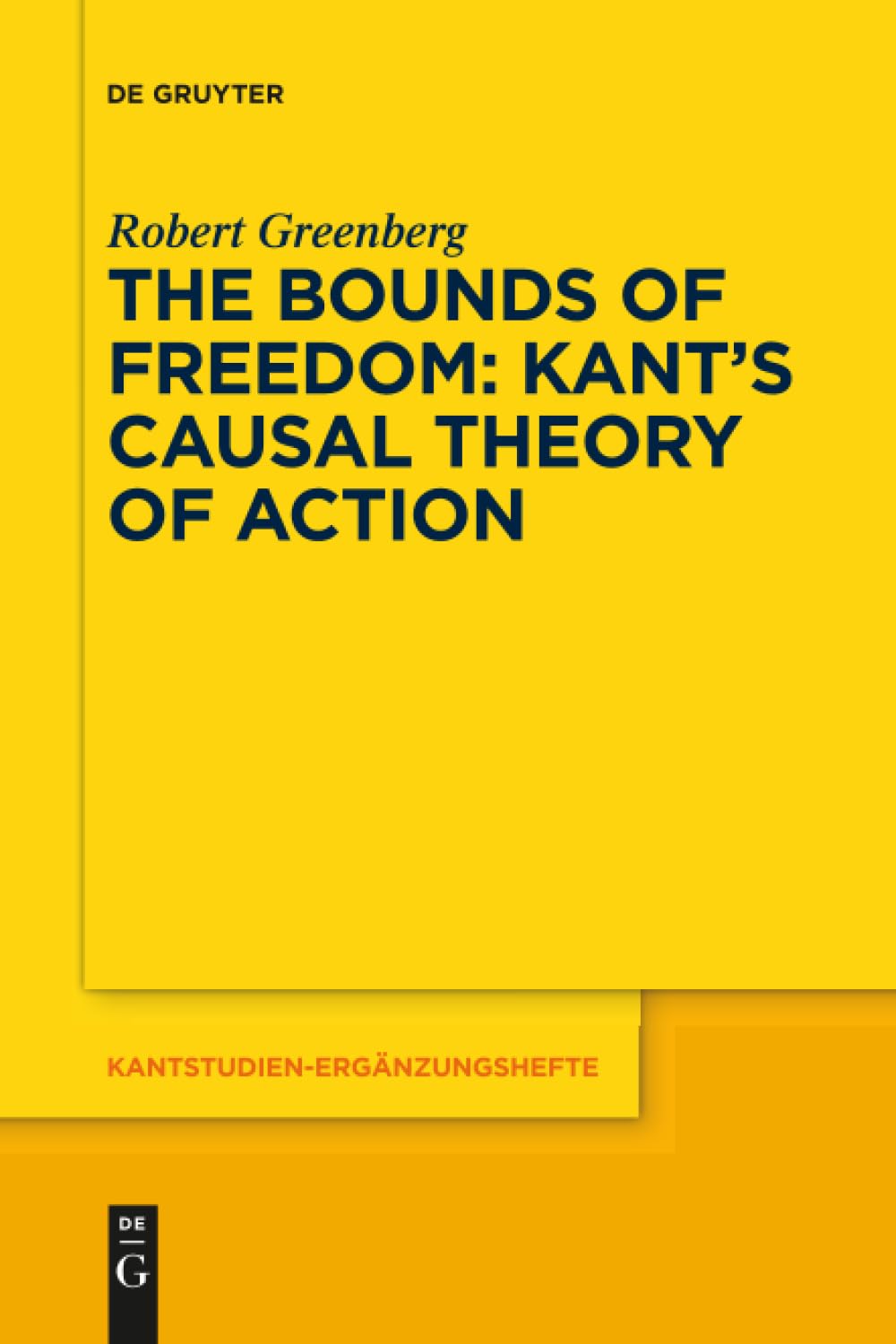 The Bounds of Freedom: Kant’s Causal Theory of Action: Kant’s Casual Theory of Action (Kantstudien-Ergänzungshefte, 191) Philosophy