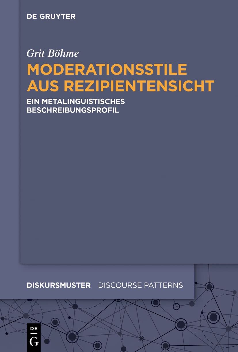 Moderationsstile aus Rezipientensicht: Ein metalinguistisches Beschreibungsprofil (Diskursmuster / Discourse Patterns, 21, Band 21) Social Sciences