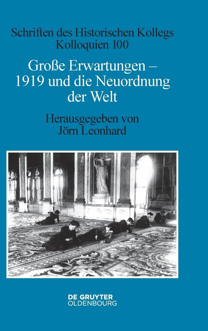 Große Erwartungen - 1919 und die Neuordnung der Welt (Schriften des Historischen Kollegs, 100, Band 100) General education