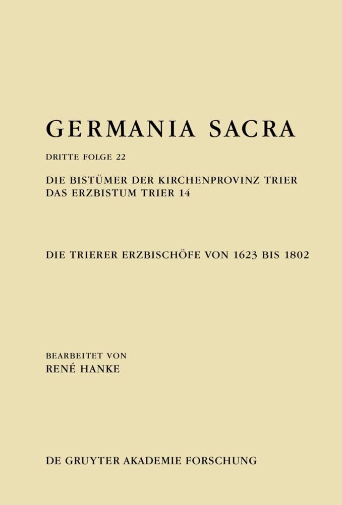 Die Bistümer der Kirchenprovinz Trier. Das Erzbistum Trier 14: Die Trierer Erzbischöfe von 1623 bis 1802 (Germania Sacra, Band 12) Contemporary literature