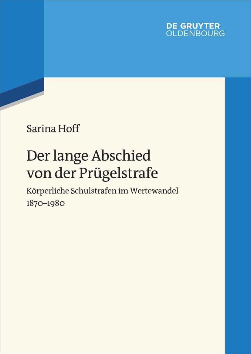 Der lange Abschied von der Prügelstrafe: Körperliche Schulstrafen im Wertewandel 1870–1980 (Wertewandel im 20. Jahrhundert, 8, Band 8) Politics & History
