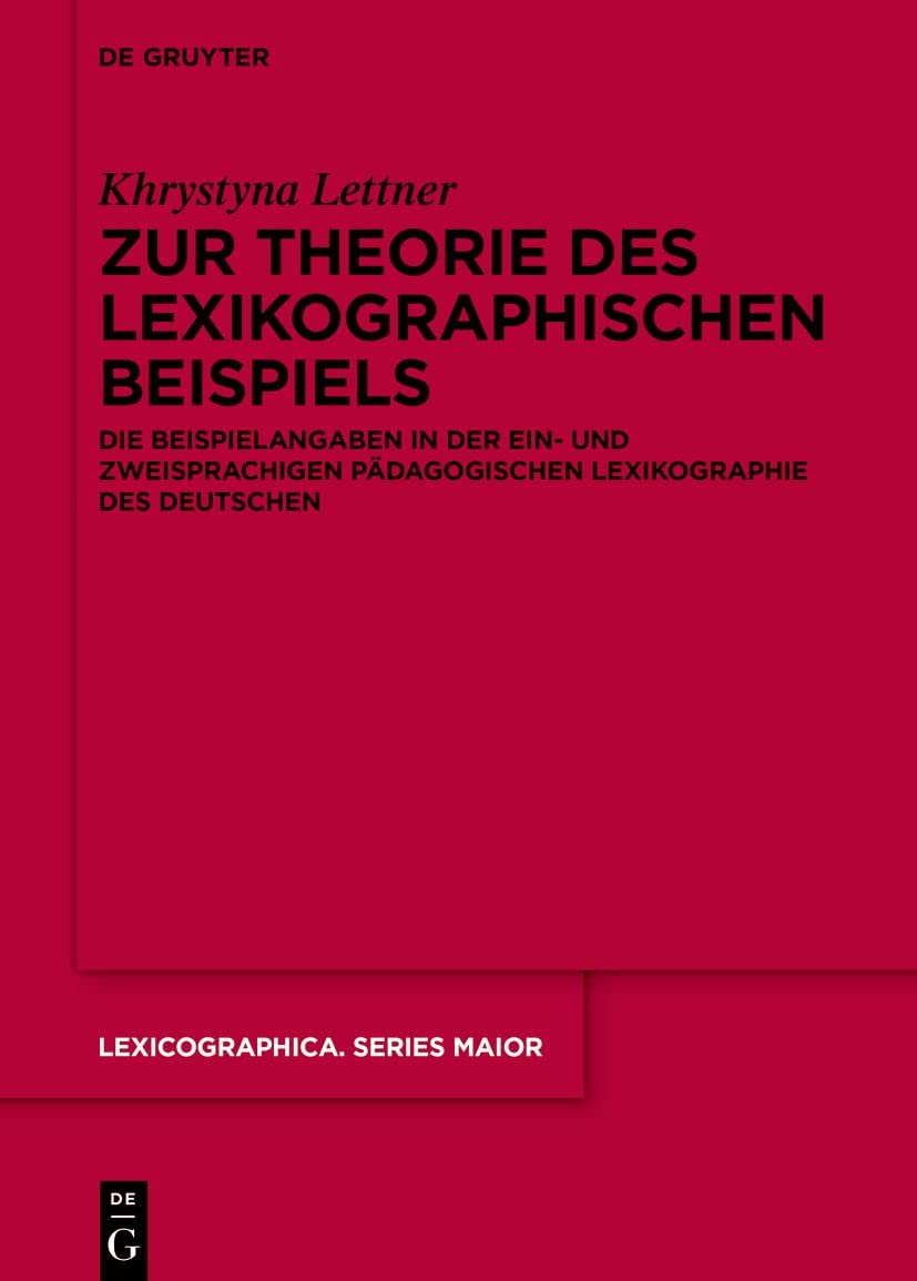 Zur Theorie des lexikographischen Beispiels: Die Beispielangaben in der ein- und zweisprachigen pädagogischen Lexikographie des Deutschen (Lexicographica. Series Maior, 158, Band 158) Social Sciences