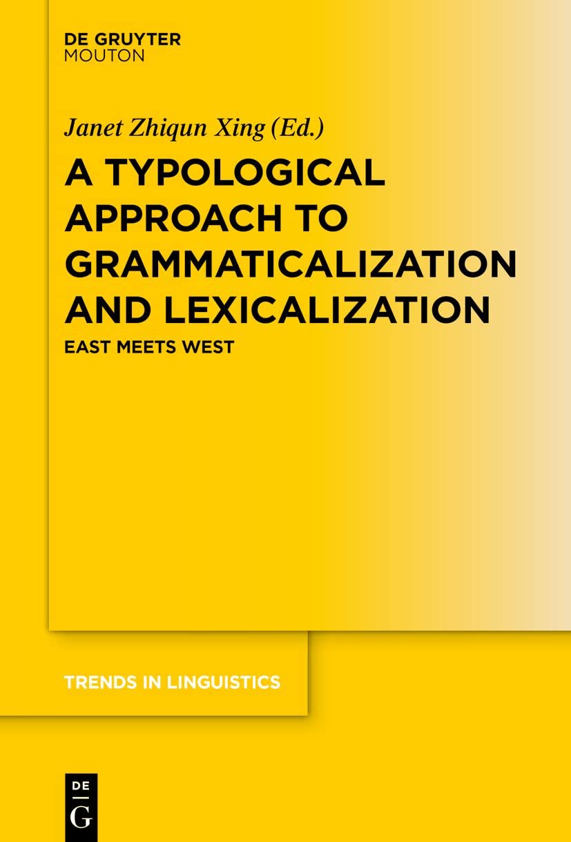 A Typological Approach to Grammaticalization and Lexicalization: East Meets West (Trends in Linguistics. Studies and Monographs , 327) Social Sciences