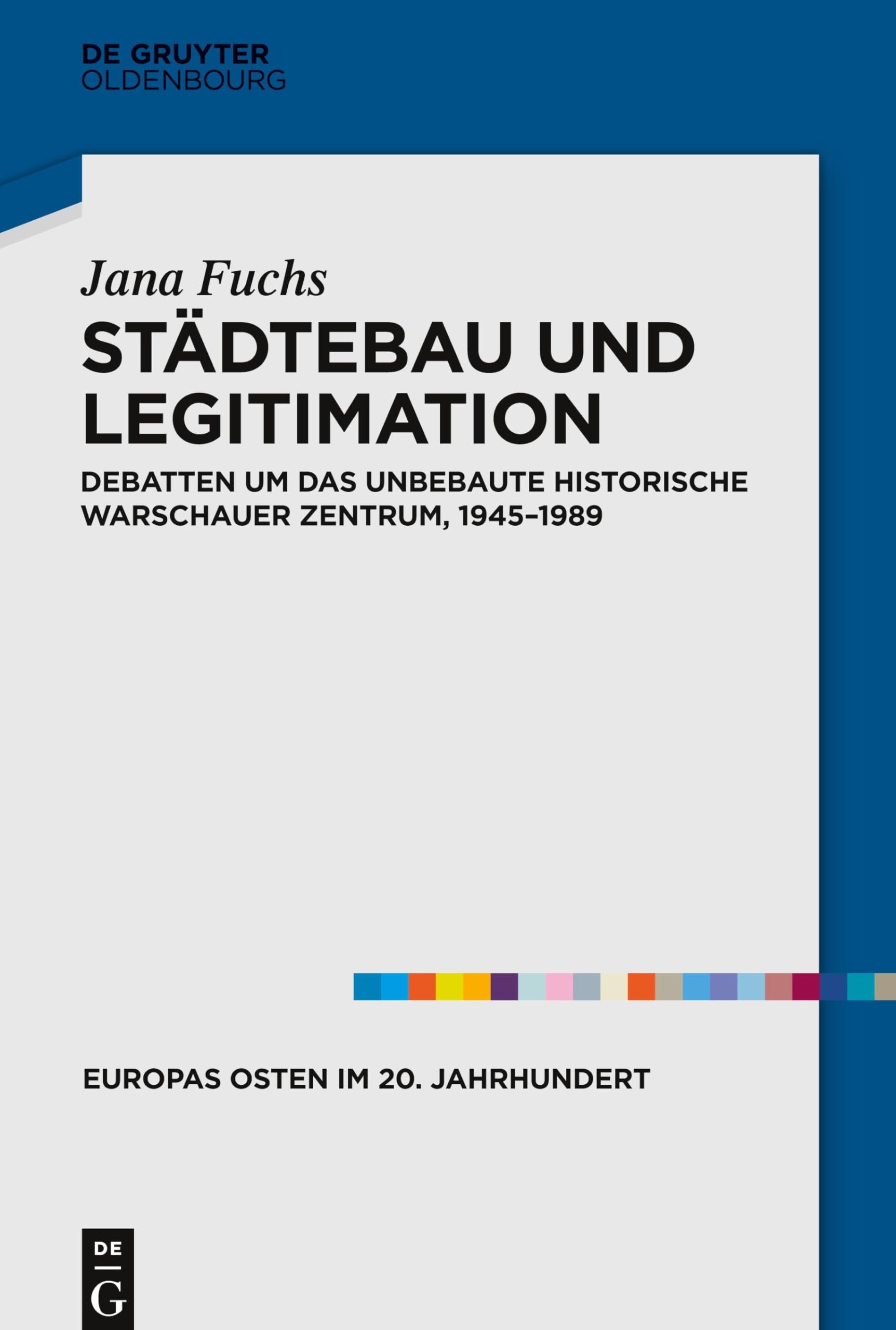 Städtebau und Legitimation: Debatten um das unbebaute historische Warschauer Zentrum, 1945–1989 (Europas Osten im 20. Jahrhundert, 9, Band 9) Architecture