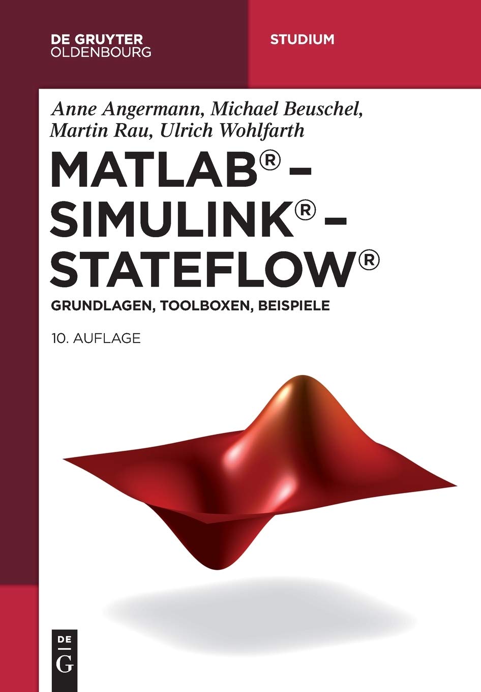 MATLAB – Simulink – Stateflow: Grundlagen, Toolboxen, Beispiele (De Gruyter Studium) Computer Science