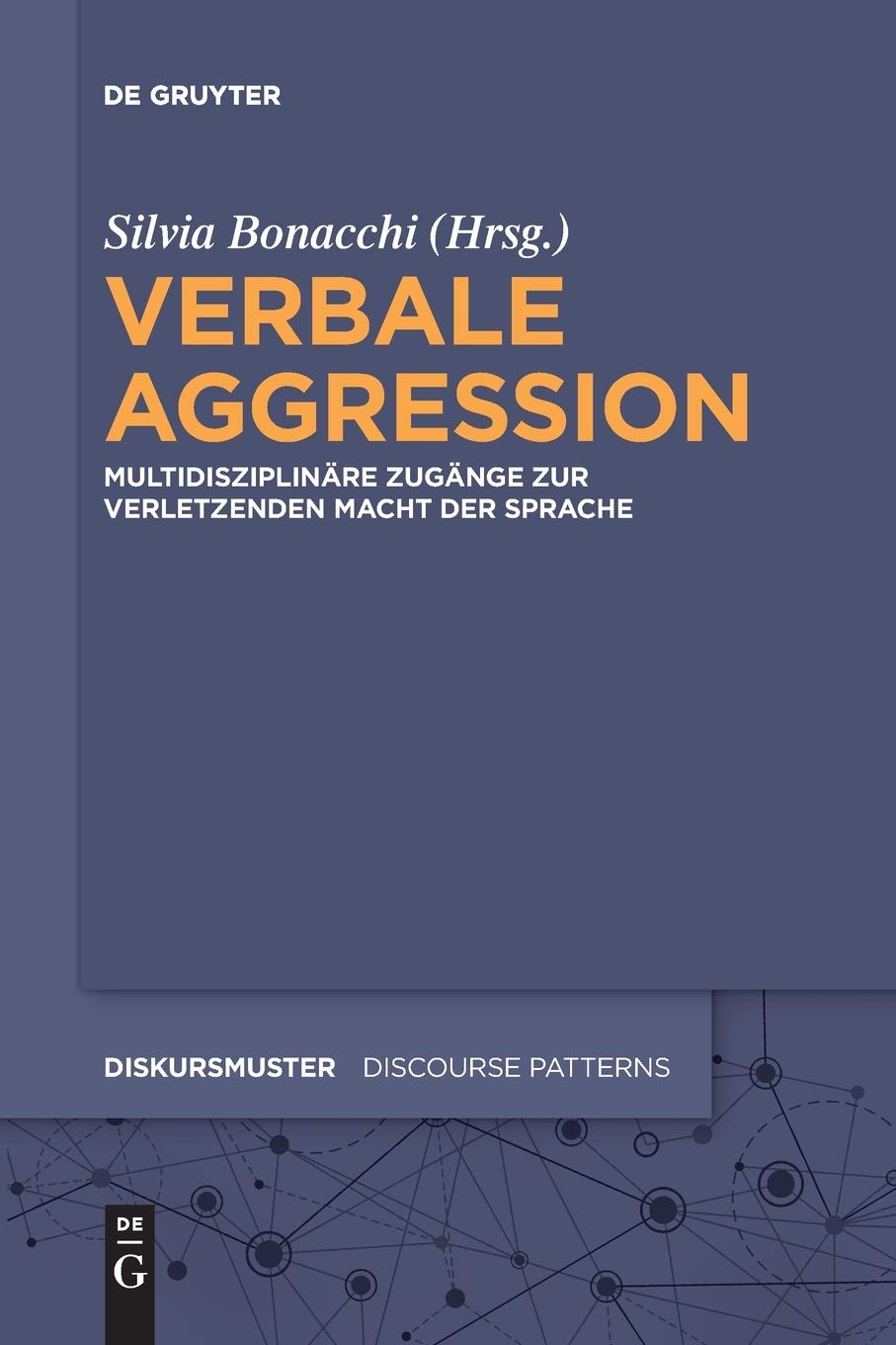Verbale Aggression: Multidisziplinäre Zugänge zur verletzenden Macht der Sprache (Diskursmuster / Discourse Patterns, 16, Band 16) Social Sciences