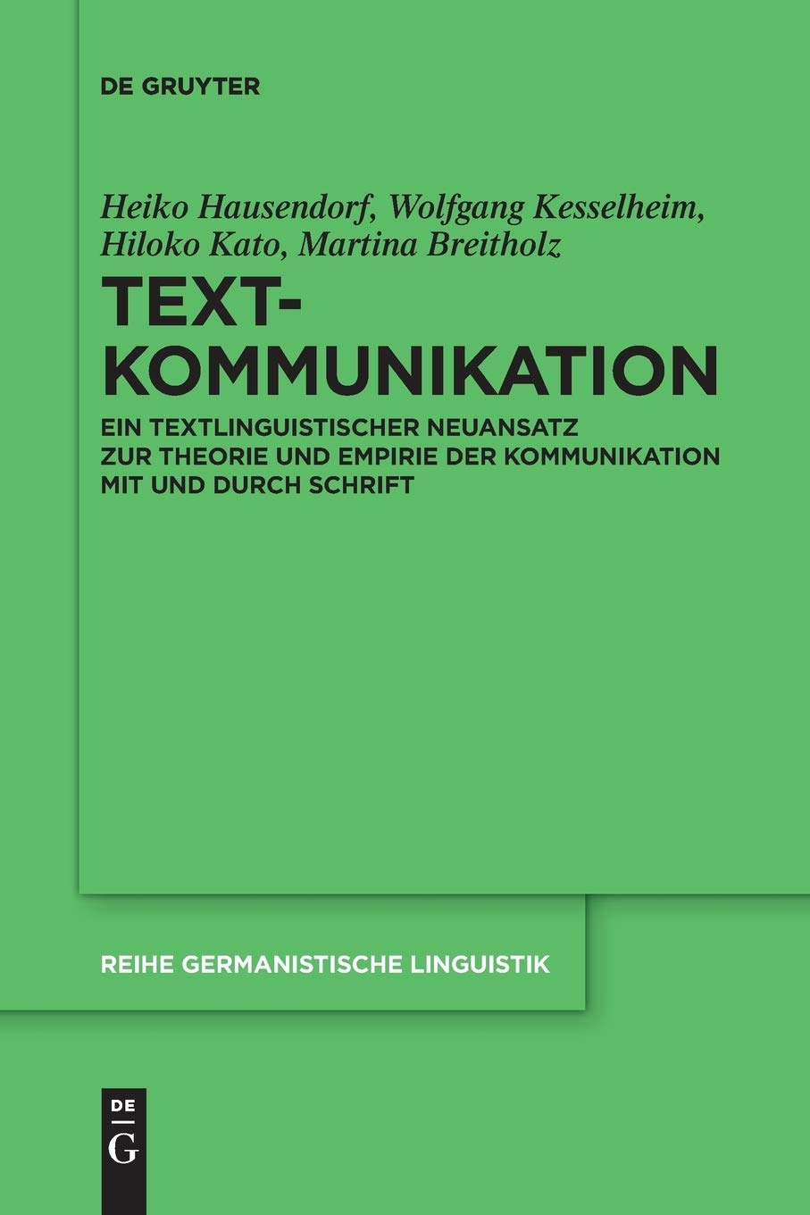 Textkommunikation: Ein textlinguistischer Neuansatz zur Theorie und Empirie der Kommunikation mit und durch Schrift (Reihe Germanistische Linguistik, 308, Band 308) Social Sciences