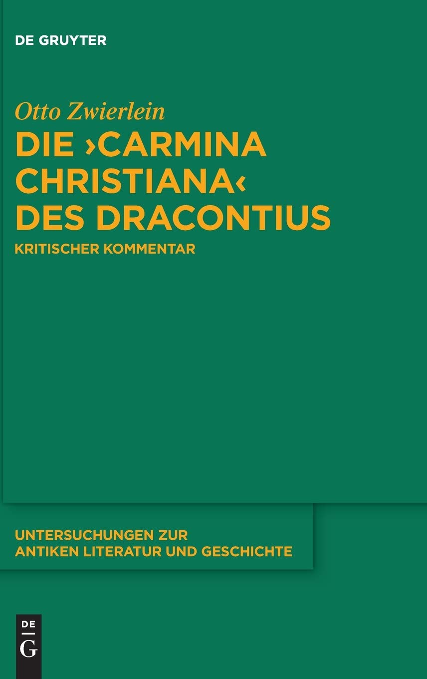 Die ›Carmina christiana‹ des Dracontius: Kritischer Kommentar (Untersuchungen zur antiken Literatur und Geschichte, 133, Band 133) Social Sciences