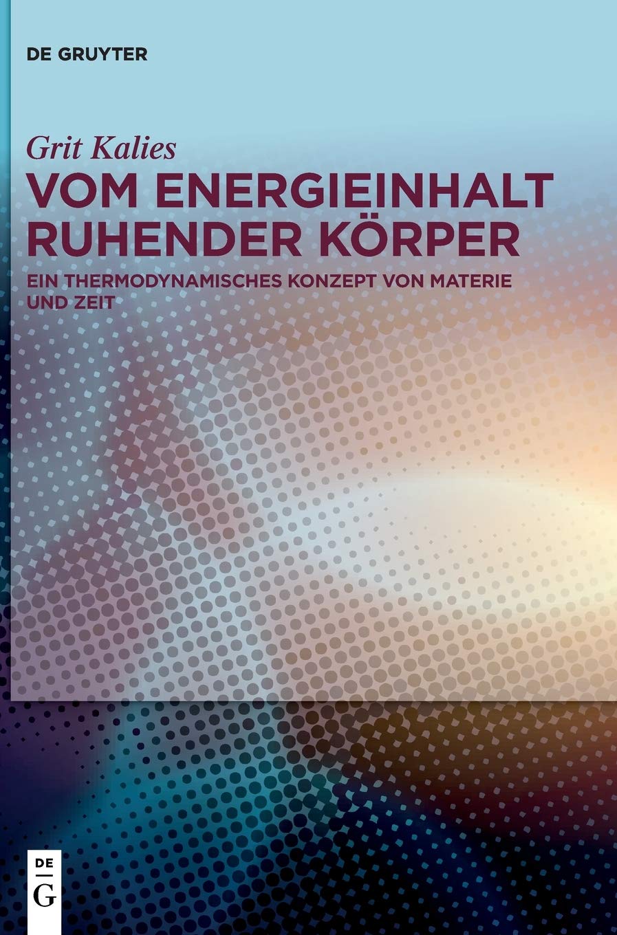 Vom Energieinhalt ruhender Körper: Ein thermodynamisches Konzept von Materie und Zeit Business & Technology