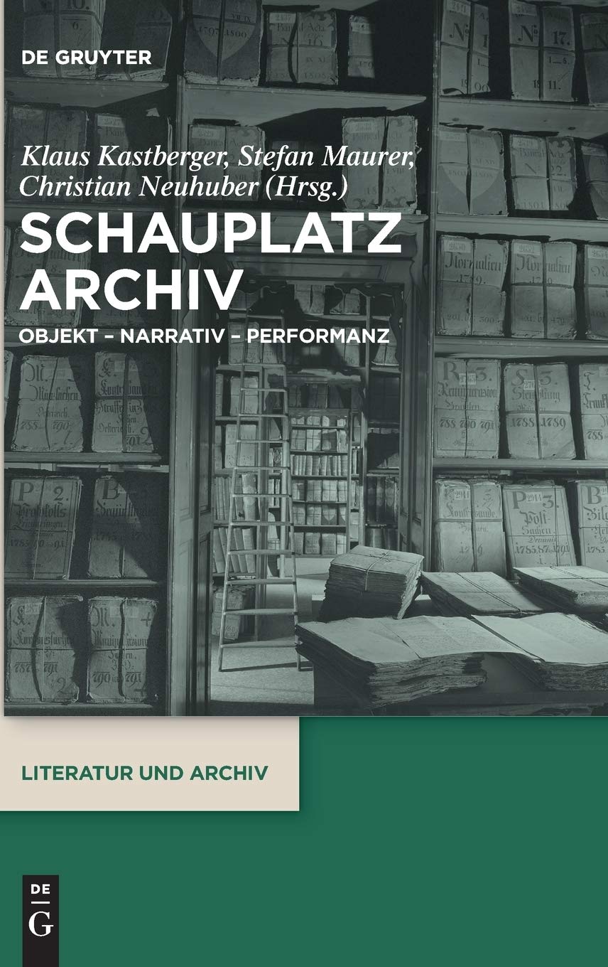 Schauplatz Archiv: Objekt – Narrativ – Performanz (Literatur und Archiv, 3, Band 3) Social Sciences