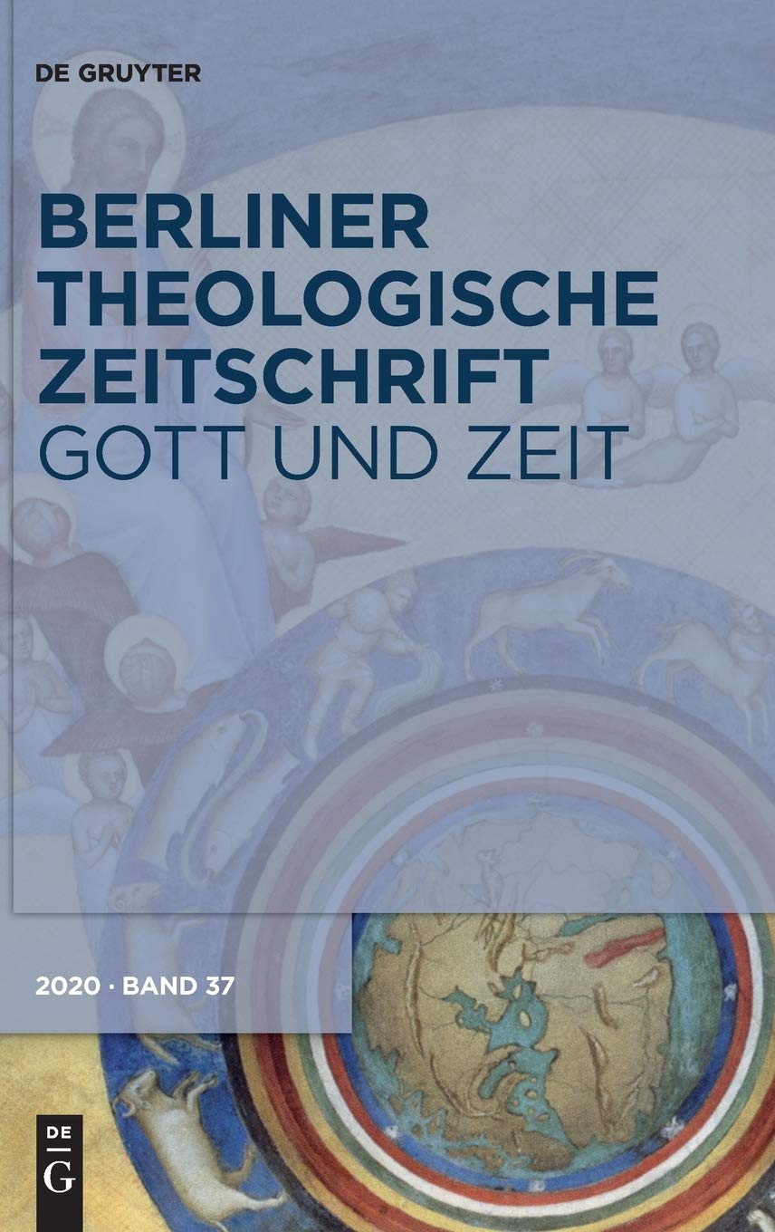 Gott und Zeit: Religiöse und philosophische Zeitvorstellungen von der Antike bis zur Gegenwart (Berliner Theologische Zeitschrift, 37 (2020), Band 37) Religion & Esotericism