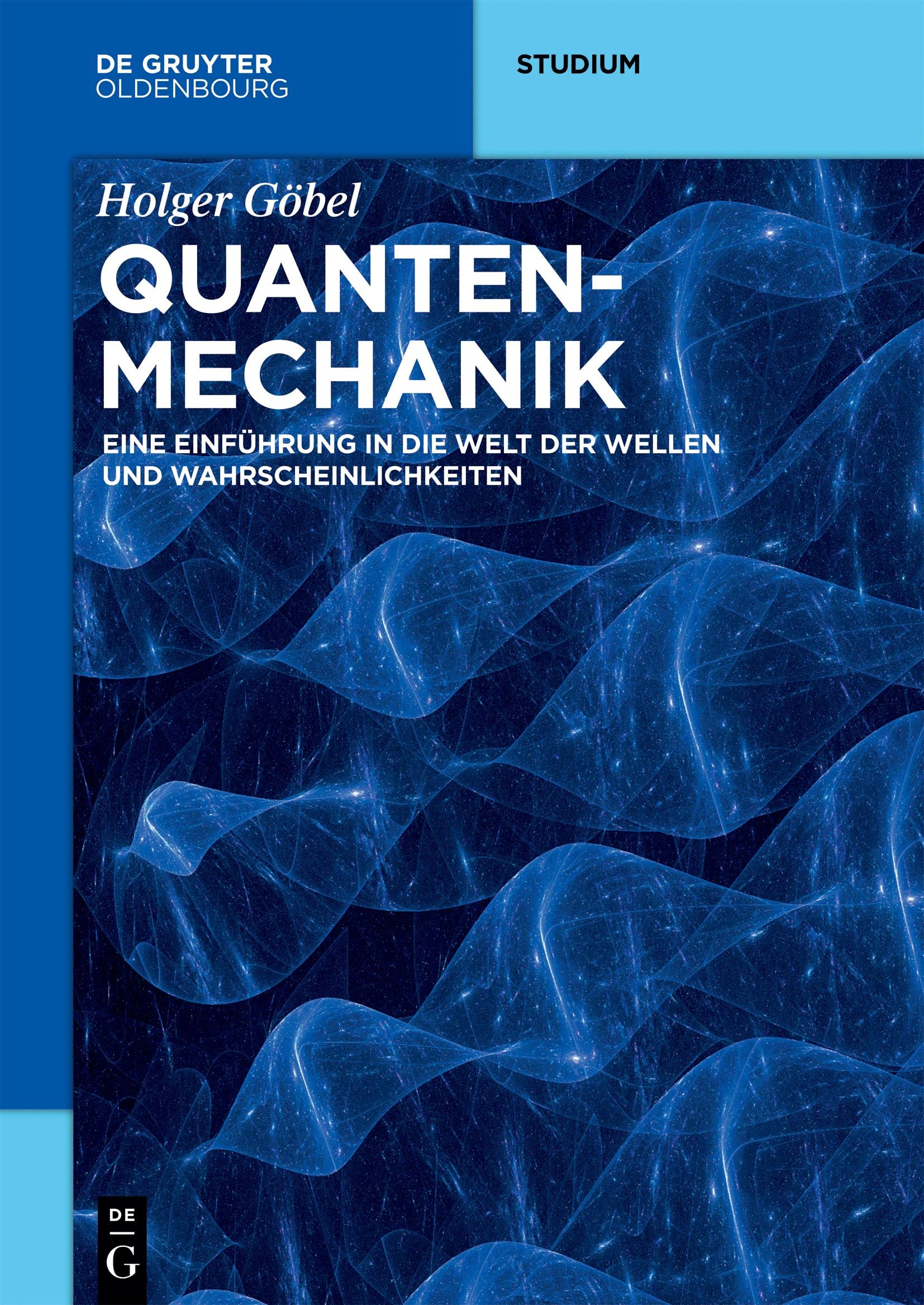 Quantenmechanik: Eine Einführung in die Welt der Wellen und Wahrscheinlichkeiten (De Gruyter Studium) Natural Sciences