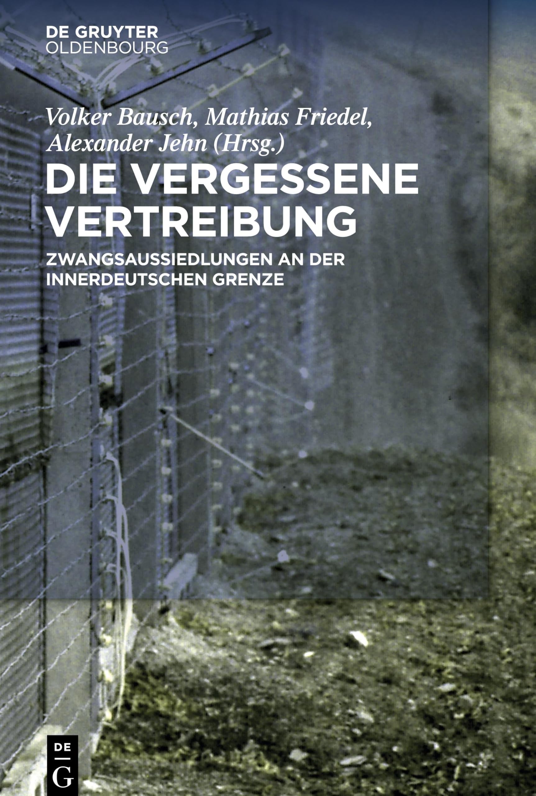 Die Vergessene Vertreibung: Zwangsaussiedlungen an Der Innerdeutschen Grenze book