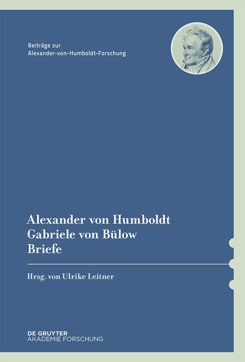 Alexander von Humboldt / Gabriele von Bülow, Briefe (Beiträge zur Alexander-von-Humboldt-Forschung, 47, Band 47) Natural Sciences