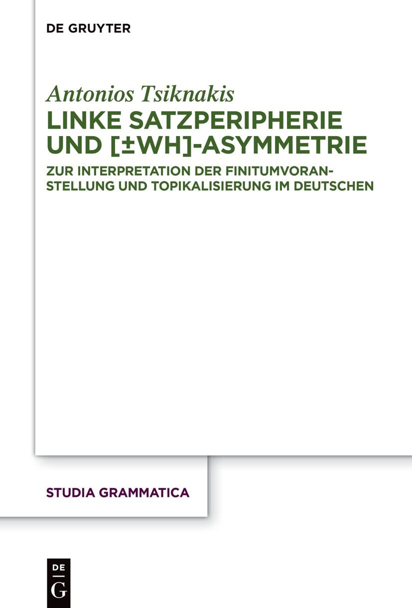Linke Satzperipherie und -Asymmetrie: Zur Interpretation der Finitumvoranstellung und Topikalisierung im Deutschen (Studia grammatica, 85, Band 85) Social Sciences