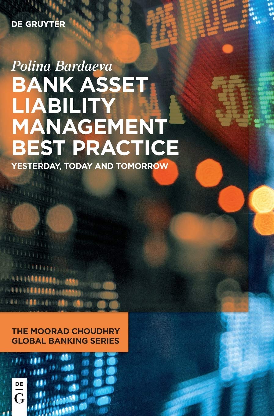 Bank Asset Liability Management Best Practice: Yesterday, Today and Tomorrow (The Moorad Choudhry Global Banking Series) Business, Finance & Career