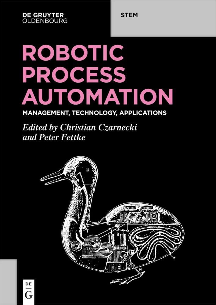 Robotic Process Automation: Management, Technology, Applications (De Gruyter STEM) Business, Finance & Career