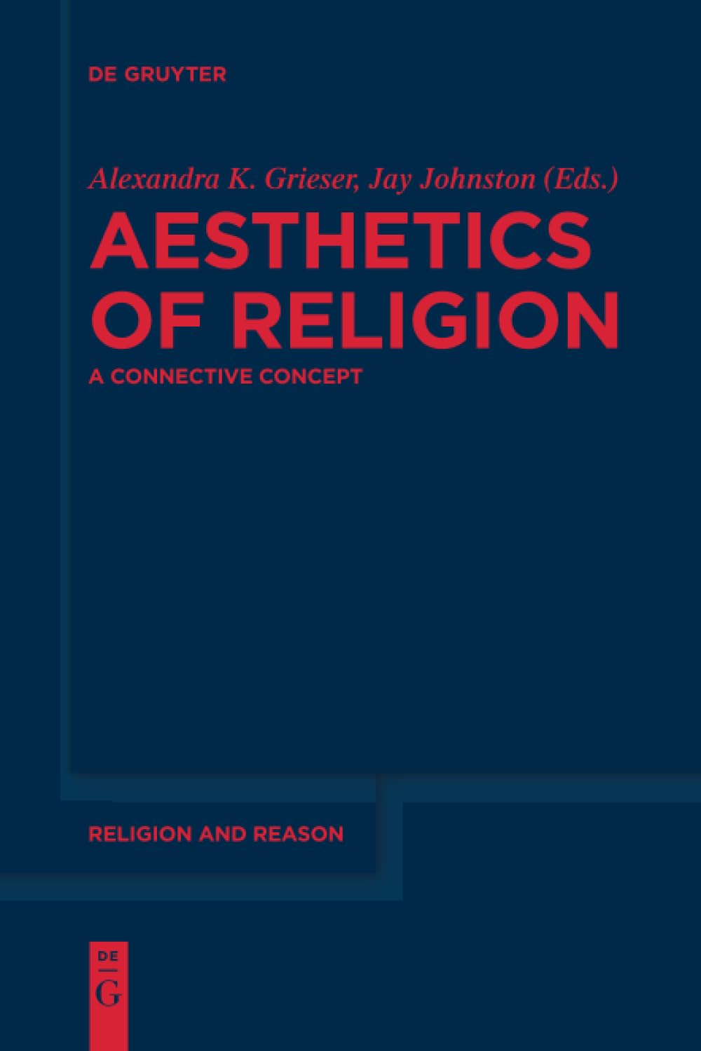 Aesthetics of Religion: A Connective Concept (Religion and Reason, 58) Social Sciences