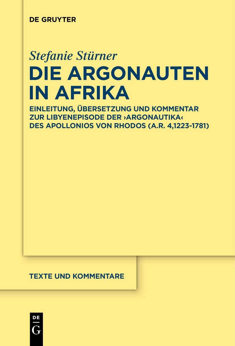 Die Argonauten in Afrika: Einleitung, Übersetzung und Kommentar zur Libyenepisode der ›Argonautika‹ des Apollonios von Rhodos (A.R. 4,1223-1781) (Texte und Kommentare, 69, Band 69) Contemporary literature Books