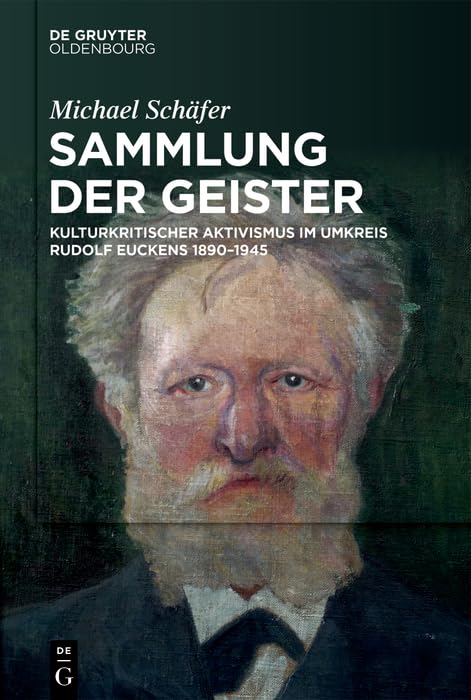 Sammlung der Geister: Kulturkritischer Aktivismus im Umkreis Rudolf Euckens 1890–1945 Social Sciences