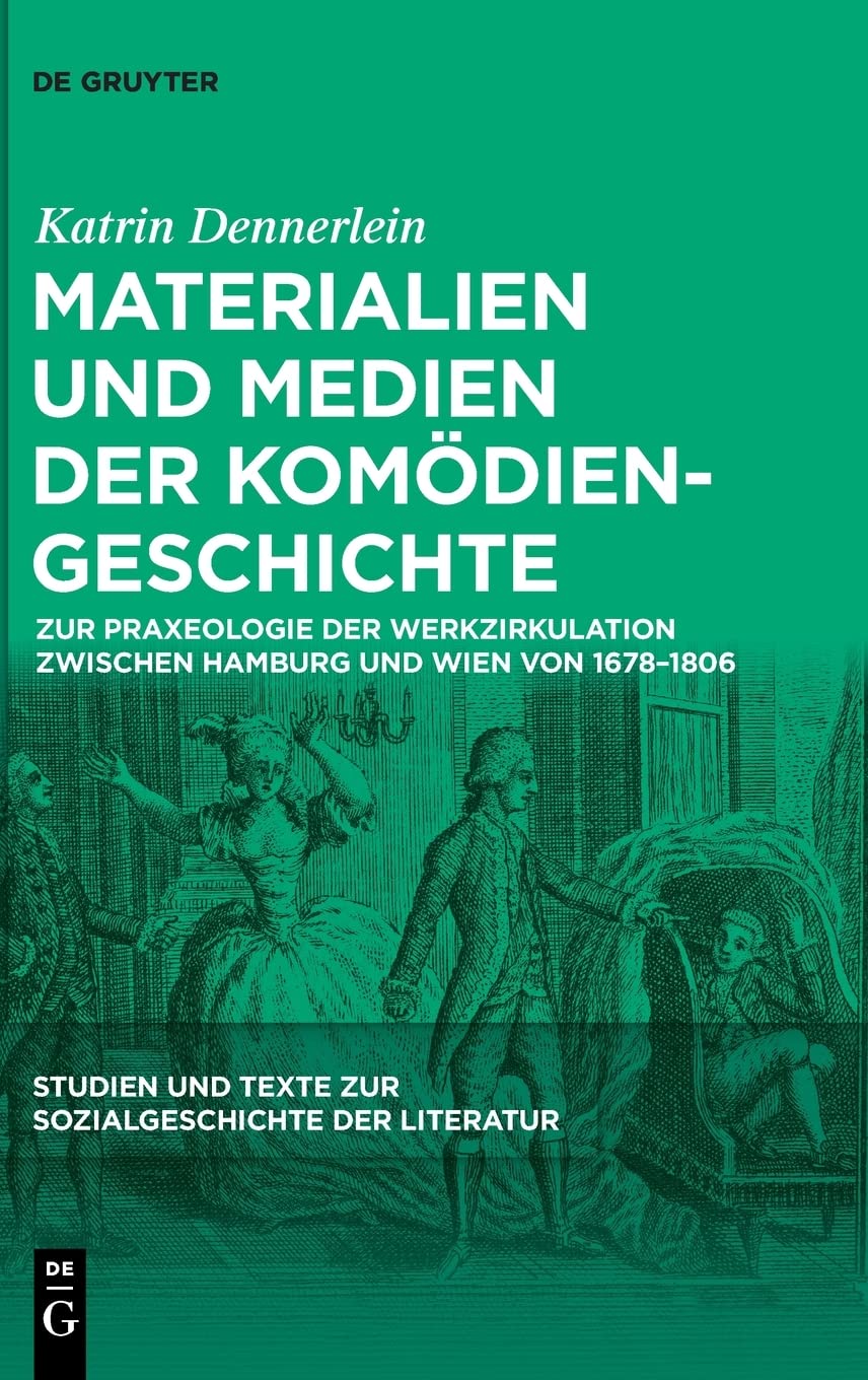 Materialien und Medien der Komödiengeschichte: Zur Praxeologie der Werkzirkulation zwischen Hamburg und Wien von 1678-1806 (Studien und Texte zur Sozialgeschichte der Literatur, 152, Band 152) Contemporary literature Books